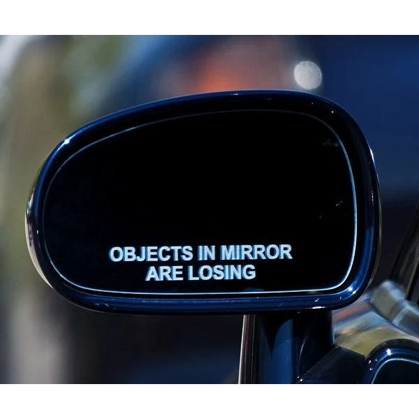 Objects in mirror are losing - kleeps